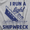 Mens I Run A Tight Shipwreck Tshirt Funny Sinking Ship Graphic Novelty Tee