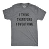 Mens I Think Therefore I Overthink Tshirt Funny Anxiety Graphic Novelty Tee