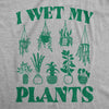 Mens I Wet My Plants Tshirt Funny Water House Plants Flowers Graphic Novelty Tee