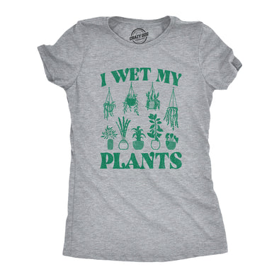 Womens I Wet My Plants Tshirt Funny Water House Plants Flowers Graphic Novelty Tee