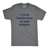 Mens I Work Harder Than An Ugly Stripper Offensive Graphic T-Shirt Hilarious Tee