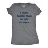 Womens I Work Harder Than An Ugly Stripper Offensive Graphic T-Shirt Hilarious