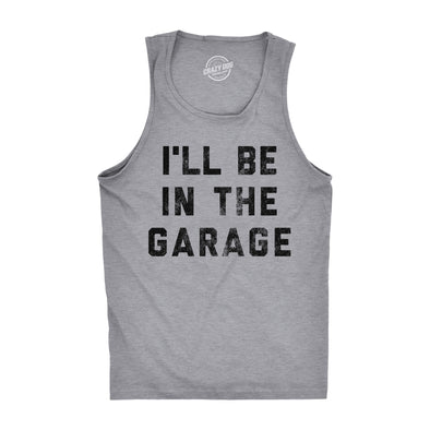 Mens Fitness Tank I'll Be In The Garage Tanktop Funny Car Mechanic Dad Graphic Novelty Shirt