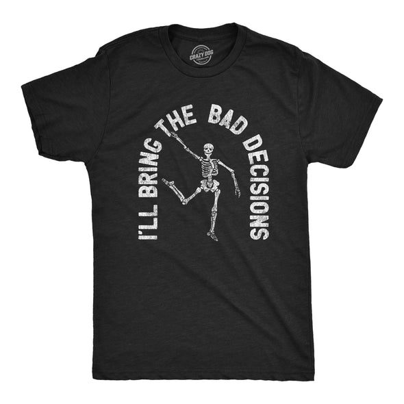 Mens I'll Bring The Bad Decisions Tshirt Funny Skeleton Party Halloween Graphic Novelty Tee