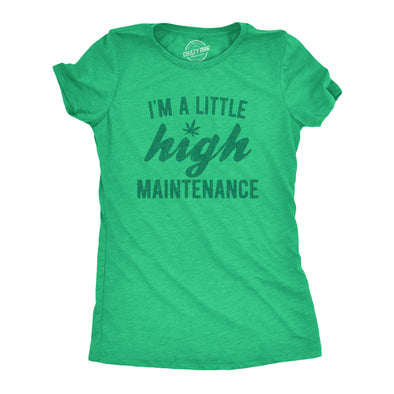 Womens Im A Little High Maintenance Shirt Funny Weed Joke 420 Marijuana Graphic