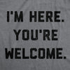 Womens I'm Here You're Welcome Tshirt Funny Sarcasm Humor Graphic Novelty Tee