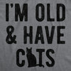 Mens I'm Old And I Have Cats Tshirt Funny Crazy Cat Dad Kitty Lover Graphic Tee
