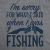 Mens I'm Sorry For What I Said When I Was Fishing T shirt Funny Angler Fisherman