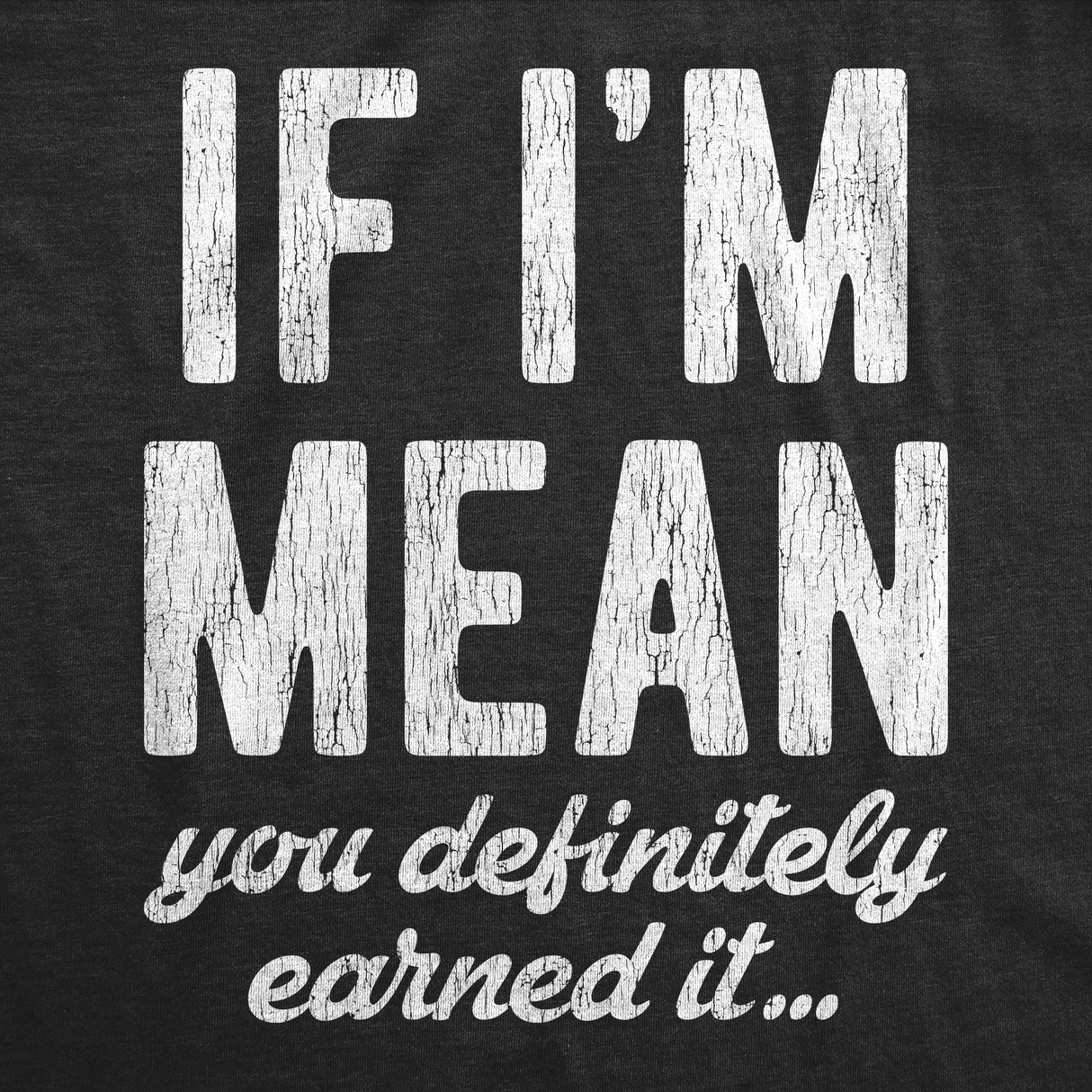 Womens If Im Mean You Definitely Earned It T shirt Funny Sarcastic Rude Novelty