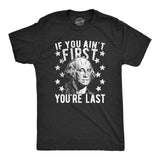Mens If You Ain't First You're Last T Shirt Funny President George Washington 4th of July Tee
