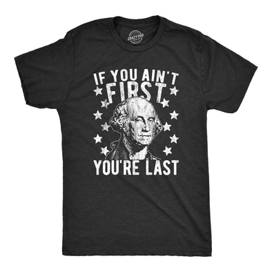 Mens If You Ain't First You're Last Tshirt Funny President George Washington 4th of July Tee