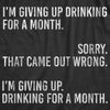 Womens I'm Giving Up Drinking For A Month Tshirt Funny Sober Sarcastic Party Tee