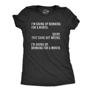 Womens I'm Giving Up Drinking For A Month Tshirt Funny Sober Sarcastic Party Tee