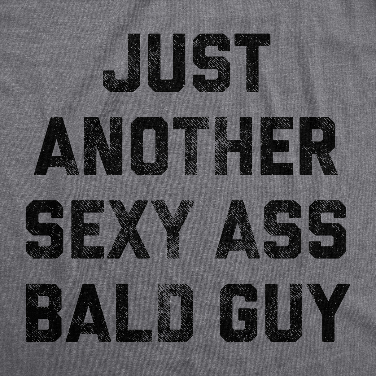 Mens Just Another Sexy Bald Guy T shirt Funny Sarcastic Hair Graphic Novelty Tee
