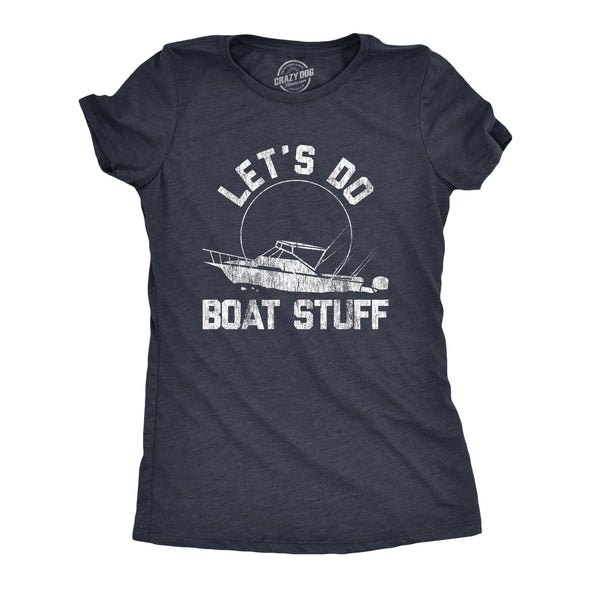 Womens Lets Do Boat Stuff T shirt Funny Summer Vacation Fishing Lake Cottage Tee