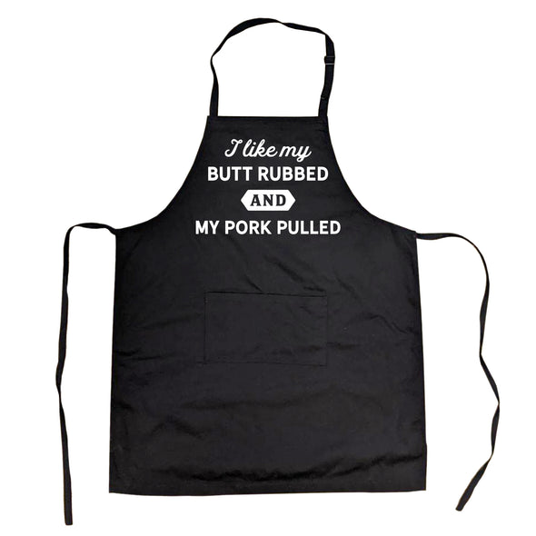 I Like My Butt Rubed And My Pork Pulled Cookout Apron