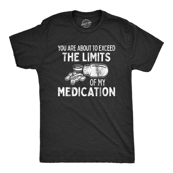 Mens You Are About To Exceed The Limits Of My Medication Funny Retirement Shirt