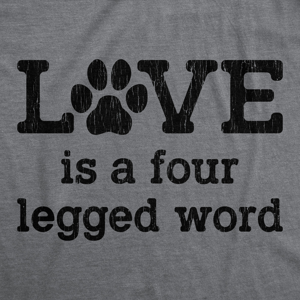 Womens Love Is A Four Legged Word T Shirt Funny Pet Puppy Dog Animal Lover Cute Tee