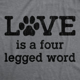 Womens Love Is A Four Legged Word T Shirt Funny Pet Puppy Dog Animal Lover Cute Tee