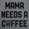 Womens Mama Needs A Coffee Tshirt Funny Morning Cup Caffeine Addicted Graphic Tee