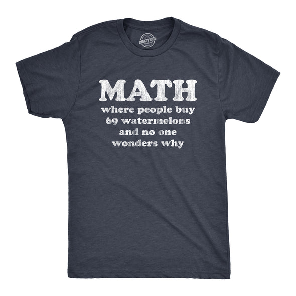 Mens Math Is Where People Buy 69 Watermelons And No One Wonders Why Tshirt Funny Nerdy Tee