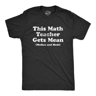 Mens This Math Teacher Gets Mean Median And Mode Tshirt Funny High School Nerdy Tee