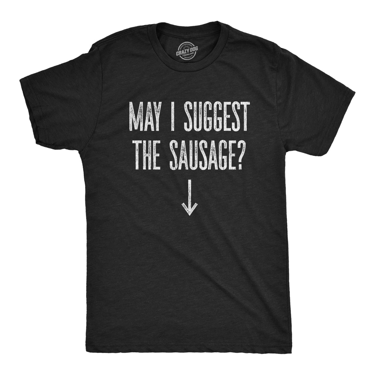 Mens May I Suggest The Sausage T shirt Funny Arrow Pointing at Offensive T-shirt