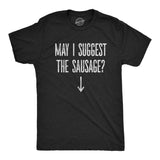 Mens May I Suggest The Sausage T shirt Funny Arrow Pointing at Offensive T-shirt