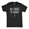Mens May I Suggest The Sausage T shirt Funny Arrow Pointing at Offensive T-shirt