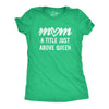 Womens Mom A Title Just Above Queen Tshirt Cute Mothers Day Love Graphic Novelty Tee