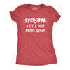 Womens Mom A Title Just Above Queen Tshirt Cute Mothers Day Love Graphic Novelty Tee