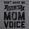 Womens Don't Make Me Use My Mom Voice Tshirt Funny Mother's Day Graphic Parenting Tee