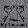 Mens My Therapist Fishing T shirt Funny Angler Fishing Pole Graphic Novelty Tee