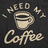 Mens I Need My Coffee Tshirt Funny Caffeine Addicted Graphic Novelty Tee