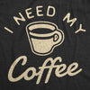 Mens I Need My Coffee Tshirt Funny Caffeine Addicted Graphic Novelty Tee