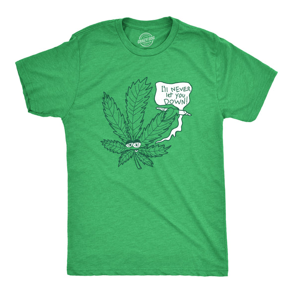 Mens Ill Never Let You Down Funny Pot Smoking T-Shirt Marijuana Leaf 420 Graphic