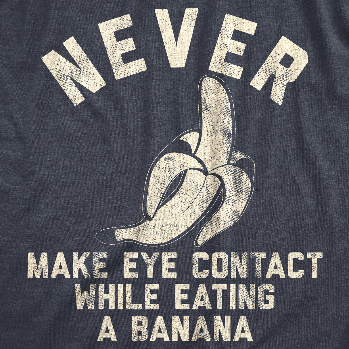 Mens Never Make Eye Contact While Eating A Banana T shirt Silly Saying Nerdy Tee