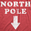 Mens North Pole Here Tshirt Funny Christmas Dick Sarcastic Holiday Party Graphic Novelty Tee