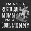 Womens I'm Not A Regular Mummy I?m A Cool Mummy Tshirt Funny Halloween Mom Tee