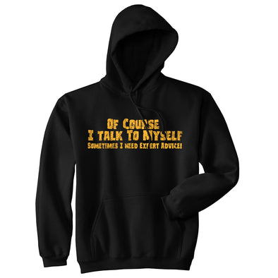 Of Course I Talk To Myself Sometimes I Need Expert Advice Hoodie Funny Top
