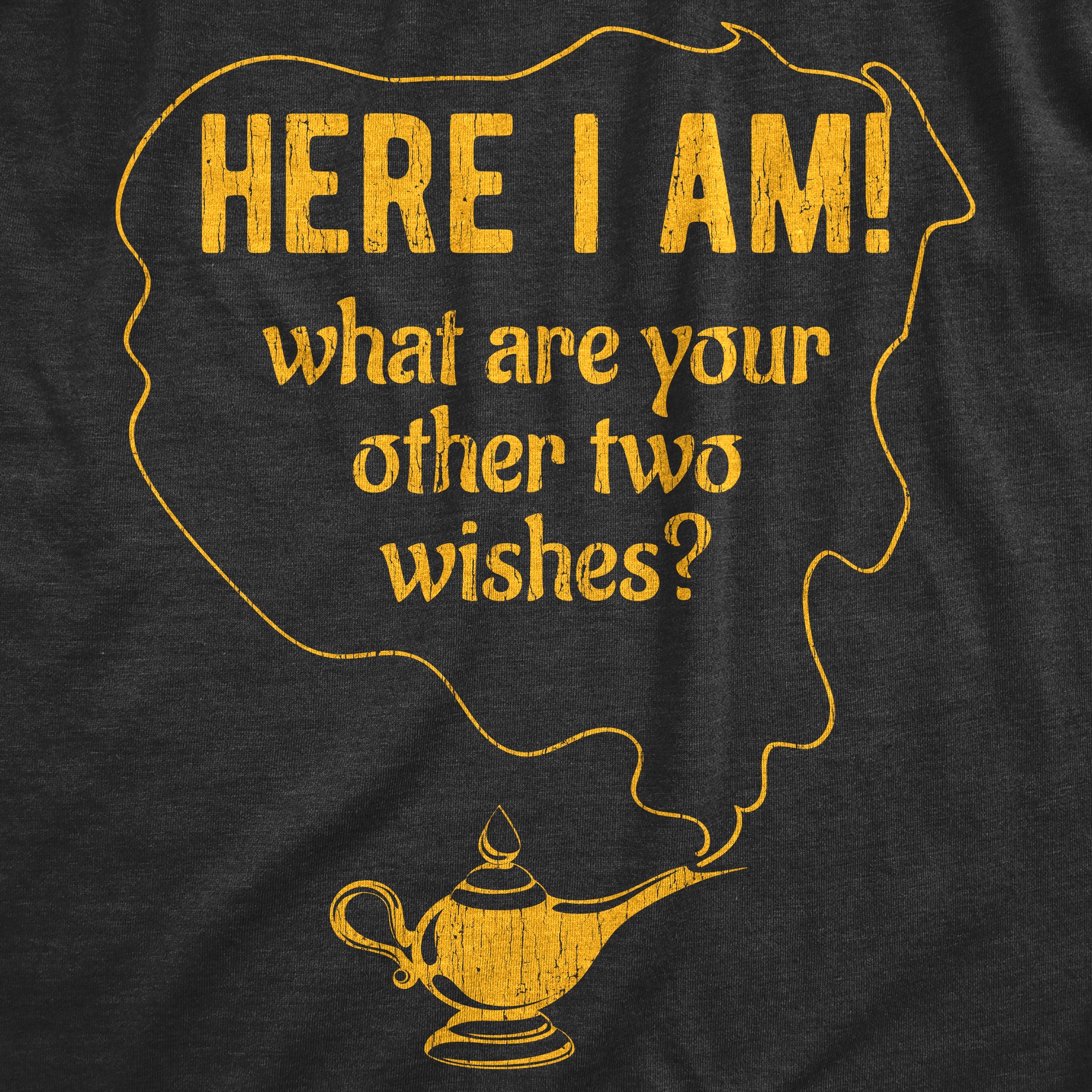 Funny Here I Am What are Your Other Two Wishes T-shirt Sarcastic Humor  Humorous Witty Comic Tee - Trenz Shirt Company