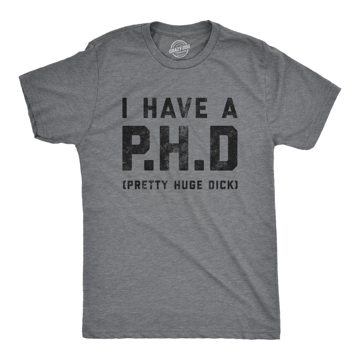 Mens I Have A P.H.D Pretty Huge Dick Offensive Humor Hilarious Penis Joke Tee