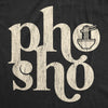 Womens Pho Sho Tshirt Funny For Sure Vietnamese Soup Graphic Noodles Novelty Tee