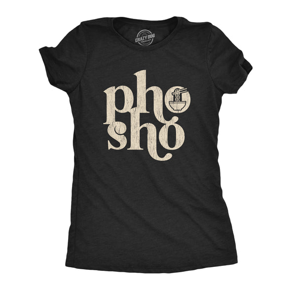 Womens Pho Sho Tshirt Funny For Sure Vietnamese Soup Graphic Noodles Novelty Tee