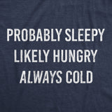 Womens Probably Sleeply Likely Hungry Always Cold Tshirt Funny Mood Graphic Novelty Tee