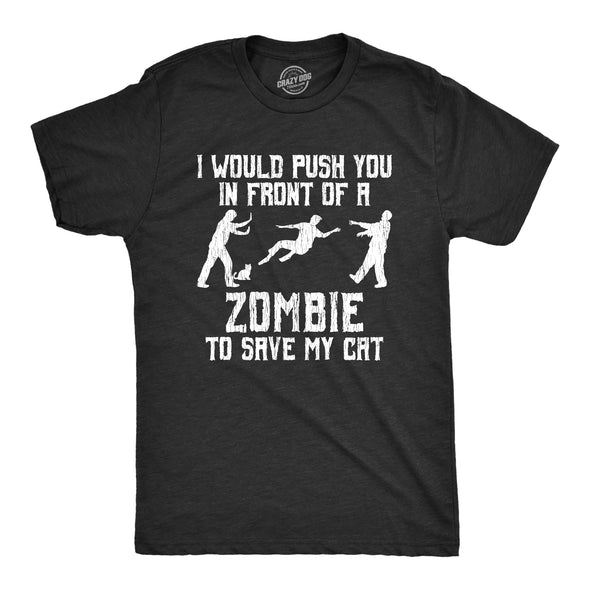 Mens I Would Push You In Front Of A Zombie To Save My Cat T shirt Funny Tee