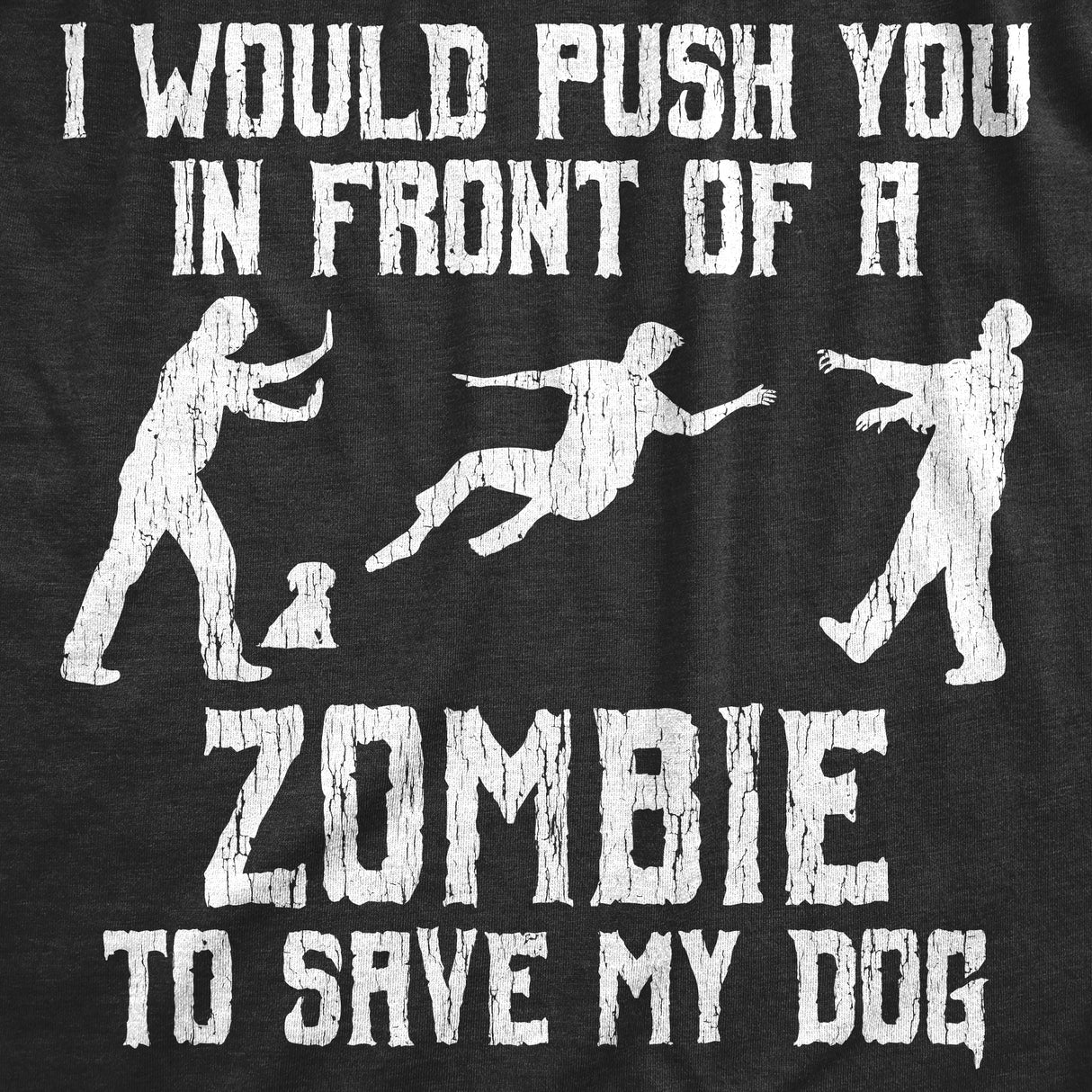 Mens I Would Push You In Front Of A Zombie To Save My Dog T shirt Funny Tee