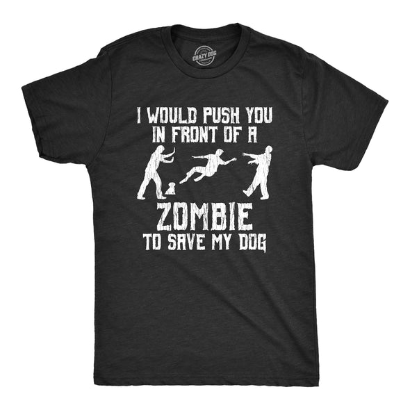 Mens I Would Push You In Front Of A Zombie To Save My Dog T shirt Funny Tee