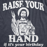 Mens Raise Your Hand If It's Your Birthday Tshirt Funny Jesus Christmas Graphic Tee