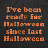 Mens I've Been Ready For Halloween Since Last Halloween Tshirt